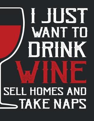 Book cover for I just want to drink wine sell homes and take naps