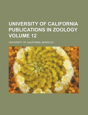 Book cover for University of California Publications in Zoology Volume 12