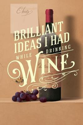 Book cover for Brilliant Ideas I had While Drinking Wine