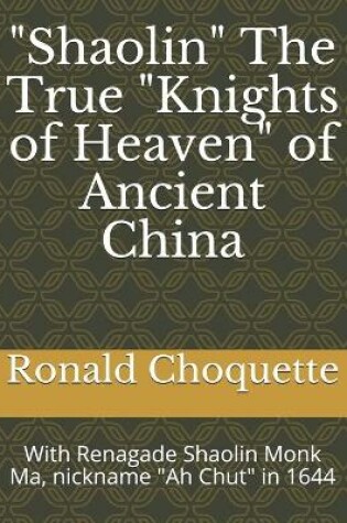 Cover of "Shaolin" The True "Knights of Heaven" of Ancient China