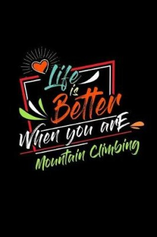 Cover of Life Is Better When You Are Mountain Climbing