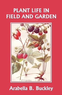 Book cover for Plant Life in Field and Garden (Yesterday's Classics)