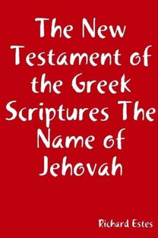 Cover of The New Testament of the Greek Scriptures: The Name of Jehovah