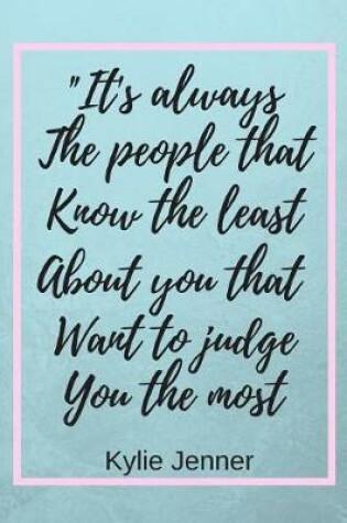 Cover of It's always the people that know the least about you that judge you the most