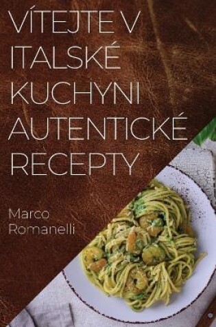 Cover of Vítejte v Italské Kuchyni Autentické Recepty