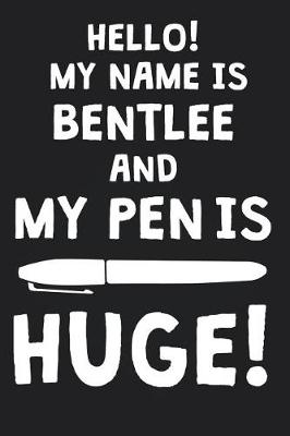 Book cover for Hello! My Name Is BENTLEE And My Pen Is Huge!