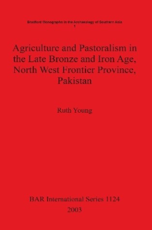 Cover of Agriculture and Pastoralism in the Late Bronze and Iron Age North West Frontier Province Pakistan