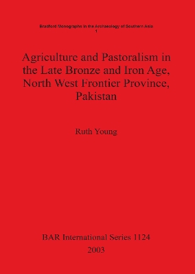 Book cover for Agriculture and Pastoralism in the Late Bronze and Iron Age North West Frontier Province Pakistan