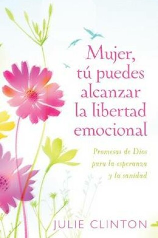 Cover of Mujer, Tu Puedes Alcanzar La Libertad Emocional