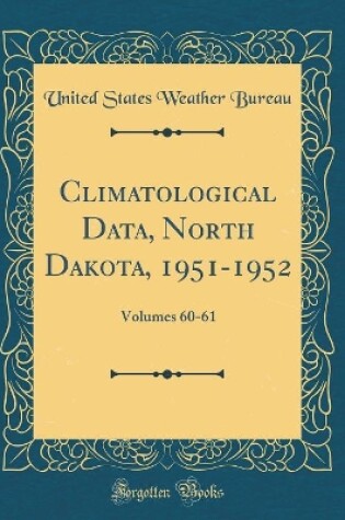 Cover of Climatological Data, North Dakota, 1951-1952: Volumes 60-61 (Classic Reprint)