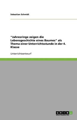 Book cover for Jahresringe zeigen die Lebensgeschichte eines Baumes als Thema einer Unterrichtsstunde in der 4. Klasse