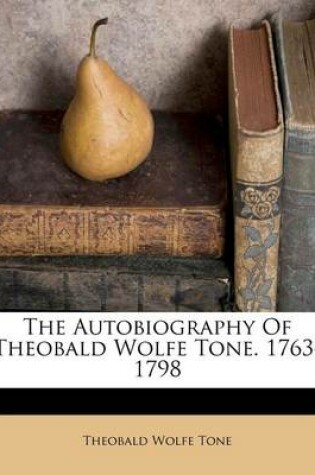 Cover of The Autobiography of Theobald Wolfe Tone. 1763-1798