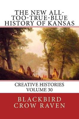 Book cover for The New All-too-True-Blue History of Kansas