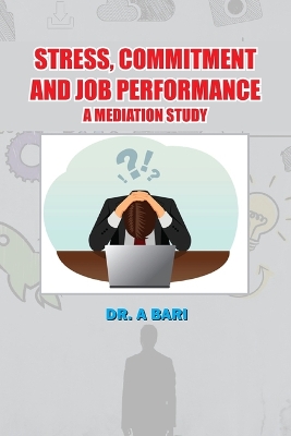 Cover of Stress, Commitment and Job Performance a Mediation Study