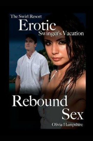 Cover of The Swirl Resort, Erotic Swinger's Vacation, Rebound Sex
