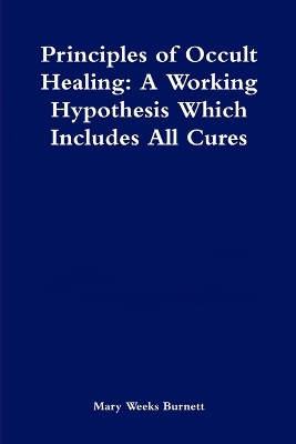 Book cover for Principles of Occult Healing: A Working Hypothesis Which Includes All Cures