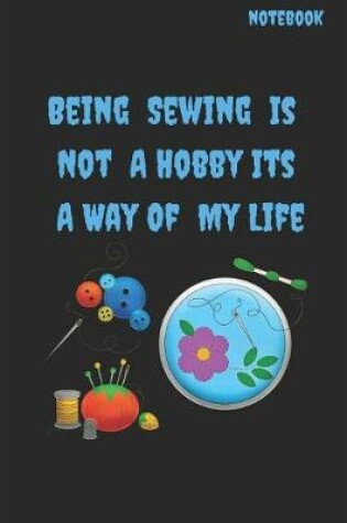 Cover of Being Sewing Is Not A Hobby Its A Way Of Life