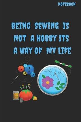 Book cover for Being Sewing Is Not A Hobby Its A Way Of Life