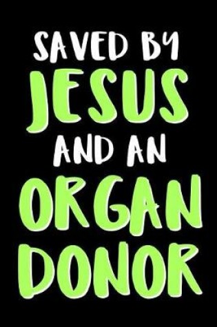Cover of Saved by Jesus and an Organ Donor