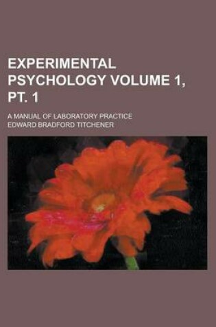 Cover of Experimental Psychology; A Manual of Laboratory Practice Volume 1, PT. 1