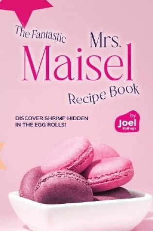 Cover of The Fantastic Mrs. Maisel Recipe Book