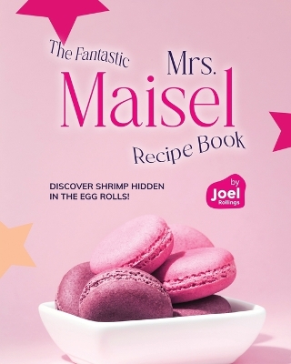 Book cover for The Fantastic Mrs. Maisel Recipe Book