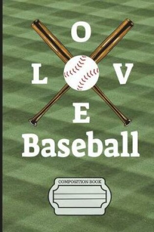 Cover of I Love Baseball Composition Notebook