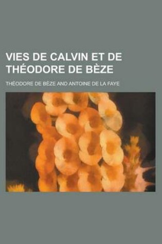 Cover of Vies de Calvin Et de Theodore de Beze