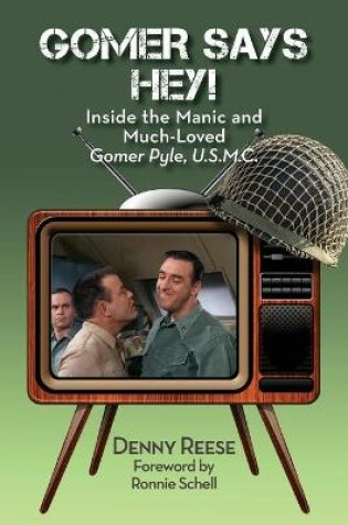 Cover of Gomer Says Hey! Inside the Manic and Much-Loved Gomer Pyle, U.S.M.C.