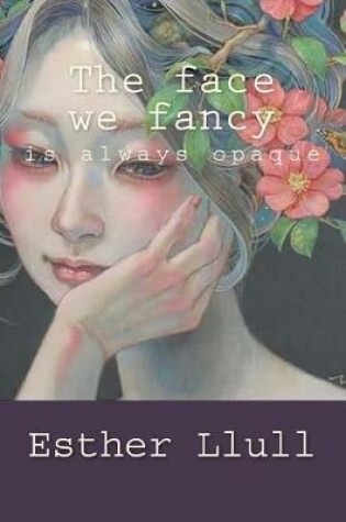 Cover of The face we fancy is always opaque