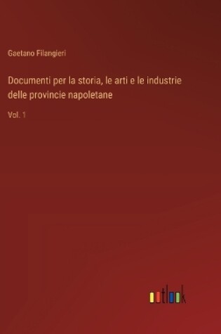 Cover of Documenti per la storia, le arti e le industrie delle provincie napoletane