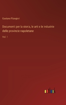 Book cover for Documenti per la storia, le arti e le industrie delle provincie napoletane