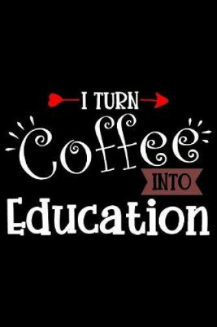 Cover of I Turn Coffee Into Education