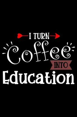 Book cover for I Turn Coffee Into Education