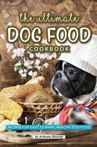 Cover of The Ultimate Dog Food Cookbook