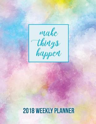 Book cover for MAKE THINGS HAPPEN 2018 Weekly Planner