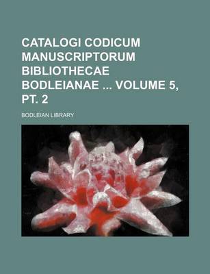 Book cover for Catalogi Codicum Manuscriptorum Bibliothecae Bodleianae Volume 5, PT. 2