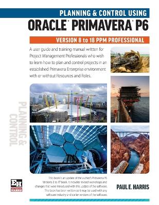 Book cover for Planning and Control Using Oracle Primavera P6 Versions 8 to 18 PPM Professional