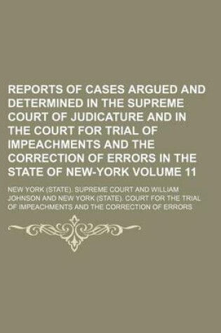 Cover of Reports of Cases Argued and Determined in the Supreme Court of Judicature and in the Court for Trial of Impeachments and the Correction of Errors in the State of New-York Volume 11