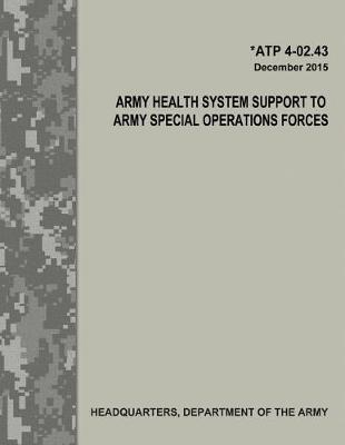 Book cover for Army Health System Support to Army Special Operations Forces (ATP 4-02.43)