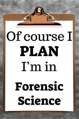 Book cover for Of Course I Plan I'm in Forensic Science