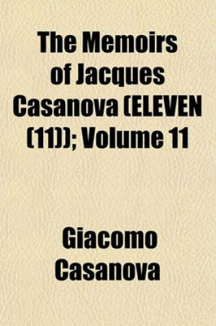 Cover of The Memoirs of Jacques Casanova (Eleven (11)); Volume 11