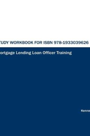 Cover of Study Workbook for ISBN 978-1933039626 Mortgage Lending Loan Officer Training