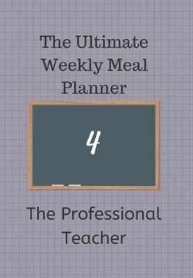 Book cover for The Ultimate Weekly Meal Planner for The Professional Teacher