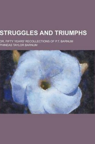 Cover of Struggles and Triumphs; Or, Fifty Years' Recollections of P.T. Barnum