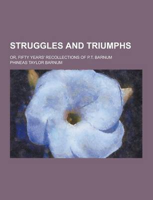 Book cover for Struggles and Triumphs; Or, Fifty Years' Recollections of P.T. Barnum