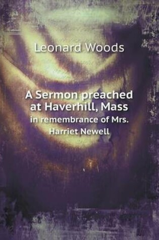 Cover of A Sermon preached at Haverhill, Mass in remembrance of Mrs. Harriet Newell