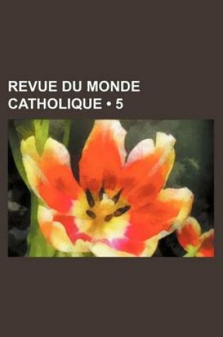 Cover of Revue Du Monde Catholique (5 )