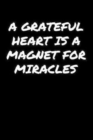 Cover of A Grateful Heart Is A Magnet For Miracles