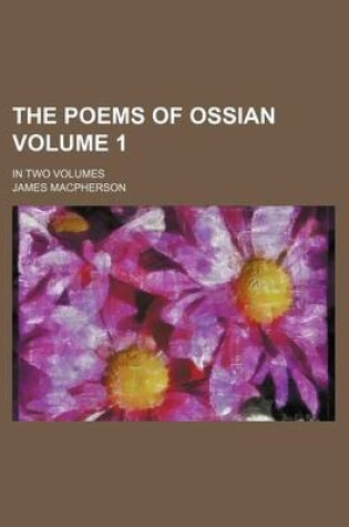 Cover of The Poems of Ossian Volume 1; In Two Volumes
